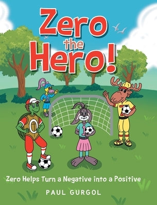 Zero the Hero!: Zero Helps Turn a Negative into a Positive by Gurgol, Paul