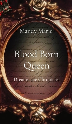 Blood Born Queen: Dreamscape Chronicles by Marie, Mandy