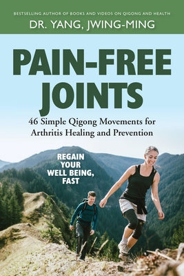 Pain-Free Joints: 46 Simple Qigong Movements for Arthritis Healing and Prevention by Yang, Jwing-Ming