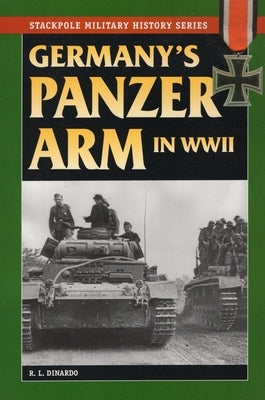 Germany's Panzer Arm in World War II by Dinardo, R. L.