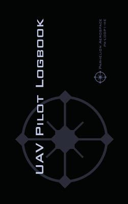 Uav Pilot Logbook: An Easy-to-Use Drone Flight Logbook With Space For 1000 Flights - Log Your Drone Pilot Experience Like a Pro! by Rampey, Michael L.