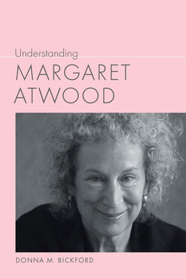 Understanding Margaret Atwood by Bickford, Donna M.