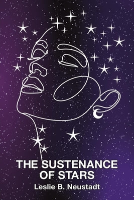 The Sustenance of Stars by Neustadt, Leslie B.