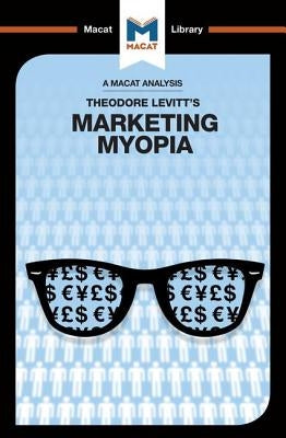 An Analysis of Theodore Levitt's Marketing Myopia by Diderich, Monique