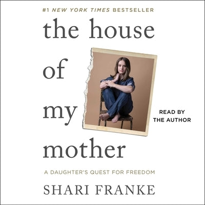 The House of My Mother: A Daughter's Quest for Freedom by Franke, Shari