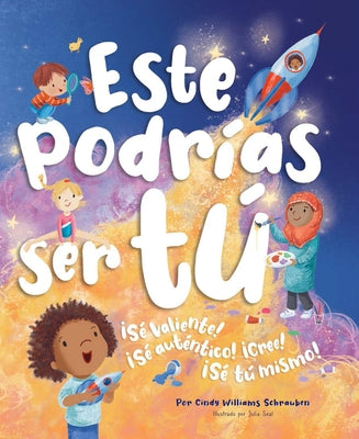 Este Podrías Ser Tú: ¡Sé Valiente! ¡Sé Auténtico! ¡Cree! ¡Sé Tú Mismo! by Schrauben, Cindy Williams