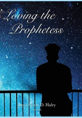 Loving the Prophetess by Haley, Anna-Stacia Danielle