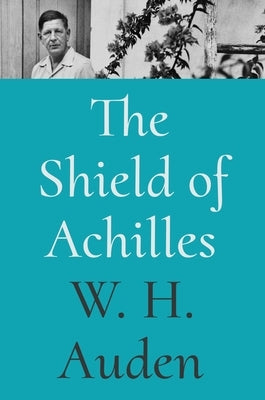 The Shield of Achilles by Auden, W. H.