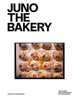 Juno the Bakery: Crafted in Copenhagen by Glaser, Emil