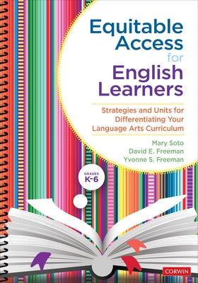 Equitable Access for English Learners, Grades K-6: Strategies and Units for Differentiating Your Language Arts Curriculum by Soto, Mary