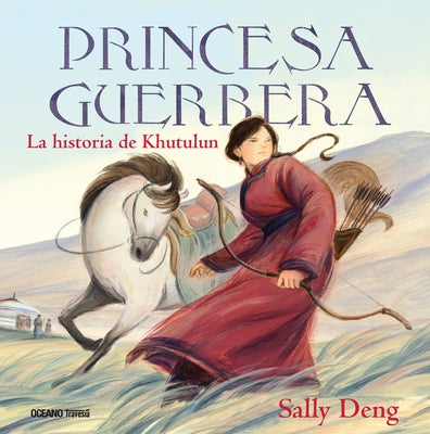 Princesa Guerrera. La Historia de Khutulun by Deng, Sally