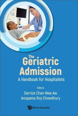 Geriatric Admission, The: A Handbook for Hospitalists by Aw, Derrick Chen Wee