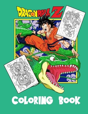 Dragon Ball Z Coloring Book: Perfect Gift for Kids and Adults Unleash Your Creativity with Iconic Dragon Ball Z Characters by Hughes, Daniel