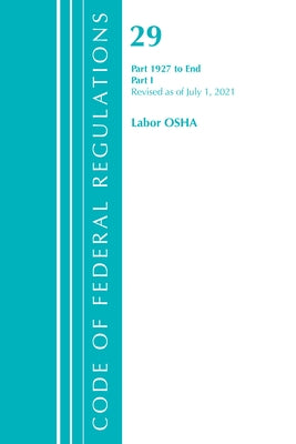 Code of Federal Regulations, Title 29 Labor/OSHA 1927-End, Revised as of July 1, 2021: Part 1 by Office of the Federal Register (U S )