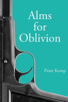 Alms for Oblivion: Sunset on the Pacific War by Kemp, Peter