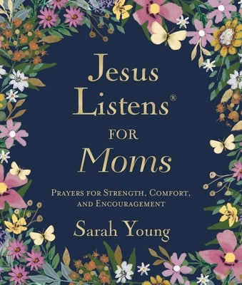 Jesus Listens for Moms, Padded Hardcover, with Full Scriptures: Prayers for Strength, Comfort, and Encouragement (a 50-Day Devotional) by Young, Sarah
