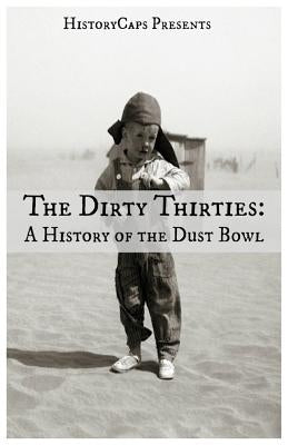 The Dirty Thirties: A History of the Dust Bowl by Howard, Brinkley