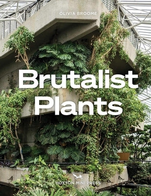 Brutalist Plants by Broome, Olivia