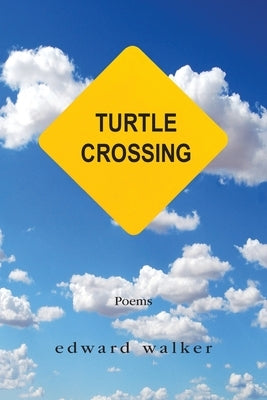 Turtle Crossing: Poems by Walker, Edward