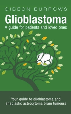 Glioblastoma: A Guide for Patients and Loved Ones by Burrows, Gideon