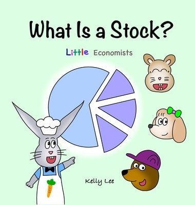 What Is a Stock?: Little Kids' First Book on Stocks, Perfect for Children Ages 4-8 by Lee, Kelly