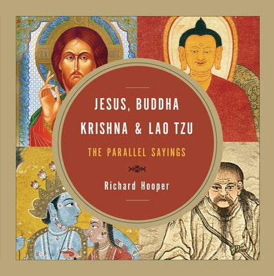 Jesus, Buddha, Krishna, & Lao Tzu: The Parallel Sayings by Hooper, Richard