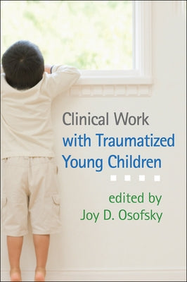 Clinical Work with Traumatized Young Children by Osofsky, Joy D.