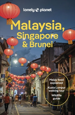 Lonely Planet Malaysia, Singapore & Brunei: Detailed Itineraries Travel Like a Local Insider Tips Covers Kuala Lumpur, Penang, Langkawi, Sabah, and Mo by Tan, Winnie