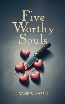 Five Worthy Souls by Ahern, David B.