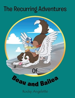 The Recurring Adventures of Beau and Bailea by Angelette, Rocky