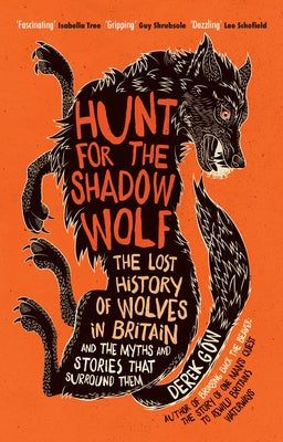 Hunt for the Shadow Wolf [Us Edition]: The Lost History of Wolves in Britain and the Myths and Stories That Surround Them by Gow, Derek