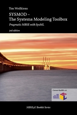 SYSMOD - The Systems Modeling Toolbox: Pragmatic MBSE with SysML by Weilkiens, Tim