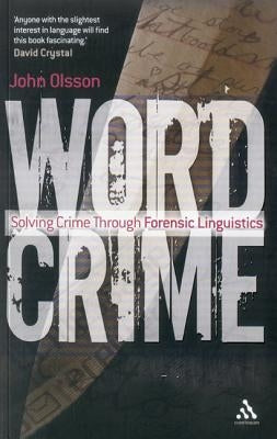 Wordcrime: Solving Crime Through Forensic Linguistics by Olsson, John