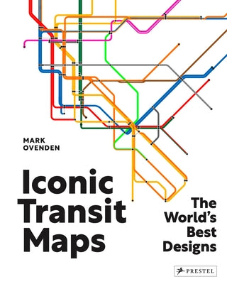 Iconic Transit Maps: The World's Best Designs by Ovenden, Mark