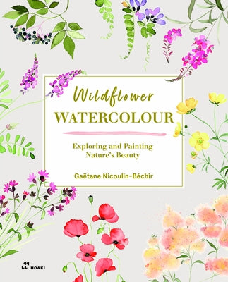 Wildflower Watercolour: Recognising and Painting Nature by Nicoulin-B?chir, Ga?tane