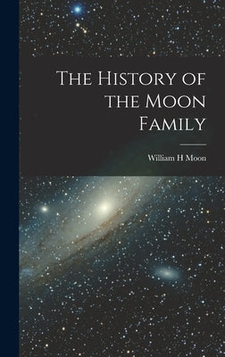The History of the Moon Family by Moon, William H.