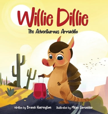 Willie Dillie: The Adventurous Armadillo by Harrington, Brandi