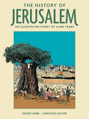 The History of Jerusalem: An Illustrated Story of 4,000 Years by Lemire, Vincent