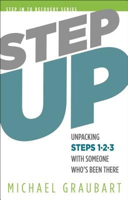 Step Up: Unpacking Steps 1-3 with Someone Who's Been There by Graubart, Michael