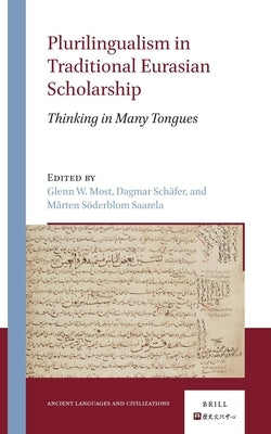 Plurilingualism in Traditional Eurasian Scholarship: Thinking in Many Tongues by Most, Glenn W.