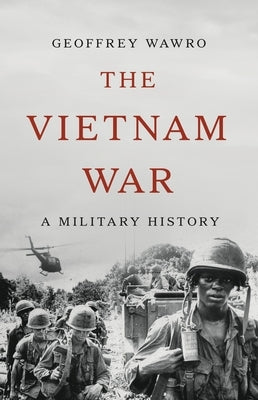 The Vietnam War: A Military History by Wawro, Geoffrey