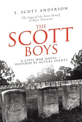 The Scott Boys: A Civil War Novel- Inspired by Actual Events by Anderson, S. Scott