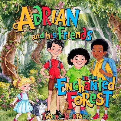 Adrian and His Friends in the Enchanted Forest by Hurtado, Ivonne