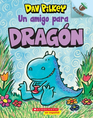 Dragón 1: Un Amigo Para Dragón (a Friend for Dragon) by Pilkey, Dav