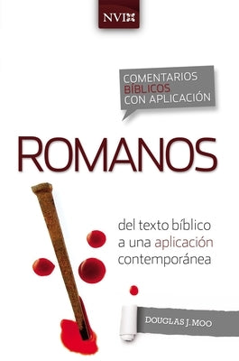 Comentario Bíblico Con Aplicación NVI Romanos: del Texto Bíblico a Una Aplicación Contemporánea by Moo, Douglas J.