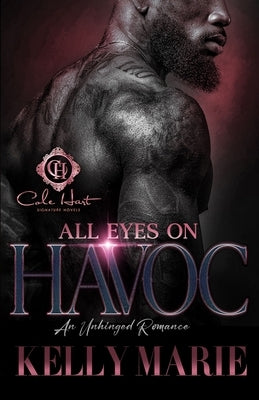 All Eyes On HAVOC: An Unhinged Romance by Marie, Kelly