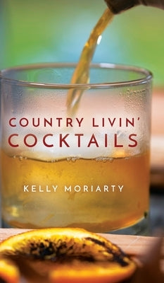 Country Livin' Cocktails by Moriarty, Kelly