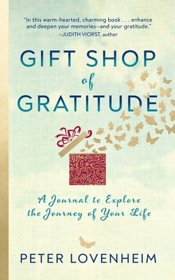 Gift Shop of Gratitude: A Journal to Explore the Journey of Your Life by Lovenheim, Peter