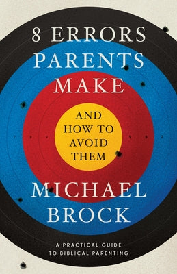 8 Errors Parents Make and How to Avoid Them by Brock, Michael