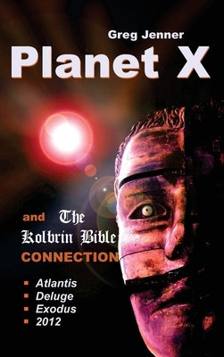 Planet X and the Kolbrin Bible Connection: Why the Kolbrin Bible Is the Rosetta Stone of Planet X by Jenner, Greg